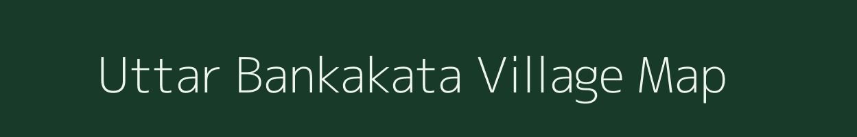 Uttar Bankakata village map in Assam