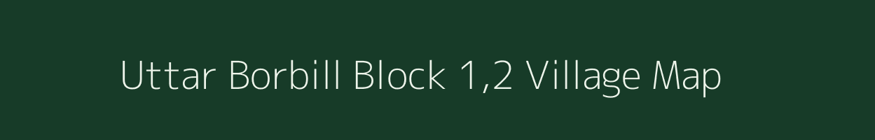 Uttar Borbill Block 1,2 village map in Assam