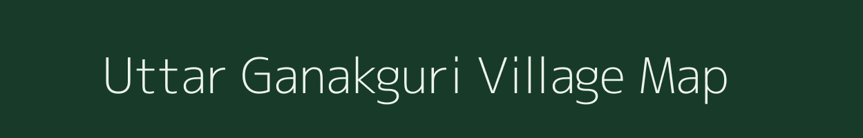 Uttar Ganakguri village map in Assam