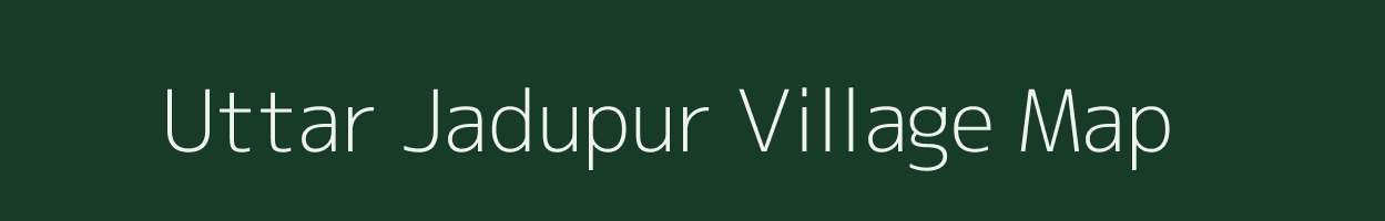 Uttar Jadupur village map in West Bengal