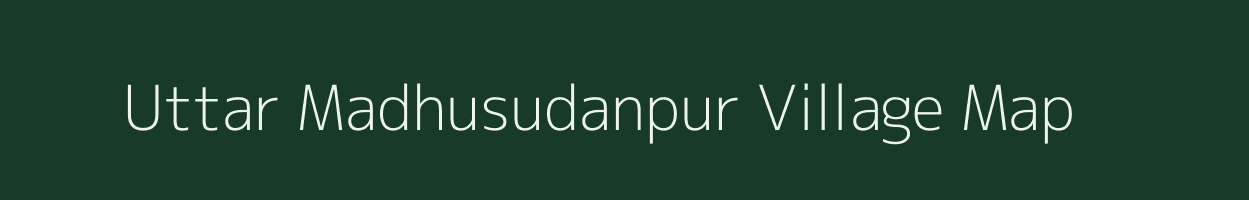 Uttar Madhusudanpur village map in West Bengal