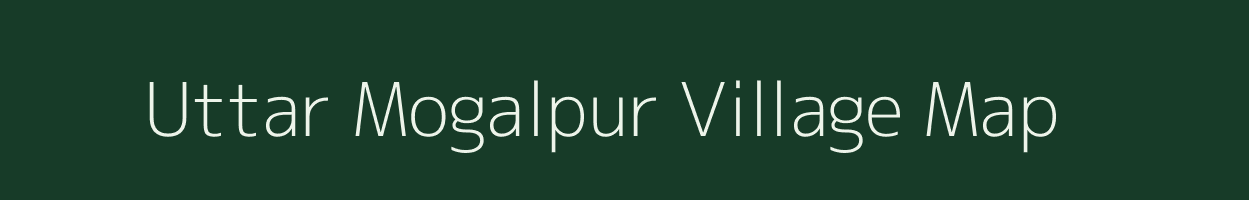 Uttar Mogalpur village map in West Bengal