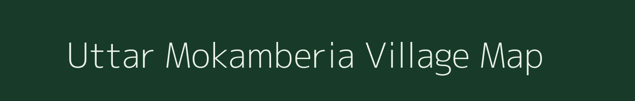 Uttar Mokamberia village map in West Bengal