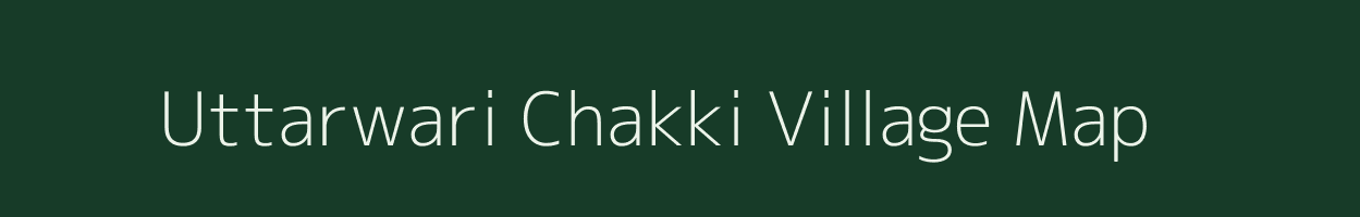 Uttarwari Chakki village map in Bihar