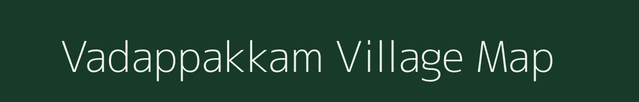 Vadappakkam village map in Tamil Nadu