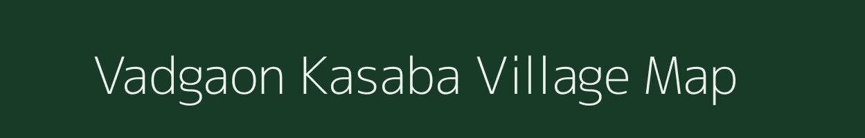 Vadgaon Kasaba village map in Maharashtra