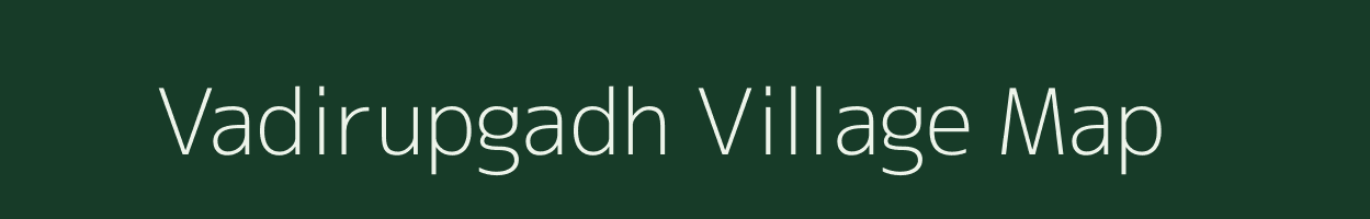 Vadirupgadh village map in Gujarat