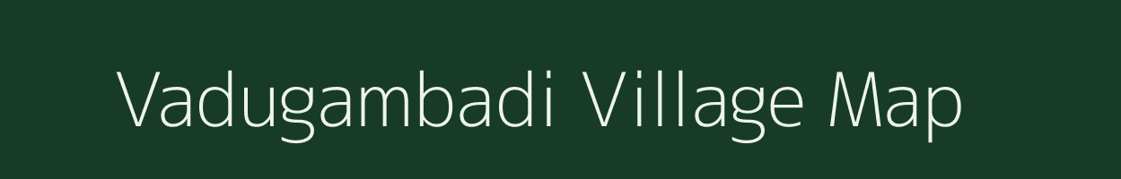 Vadugambadi village map in Tamil Nadu