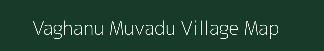 Vaghanu Muvadu village map in Gujarat