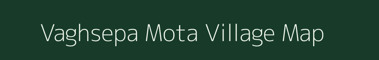 Vaghsepa Mota village map in Gujarat