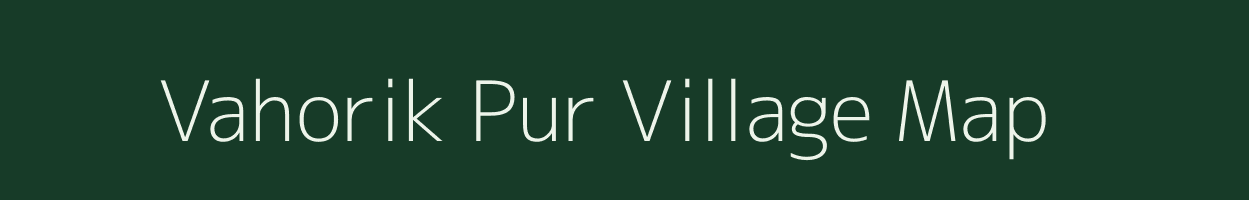 Vahorik Pur village map in Uttar Pradesh