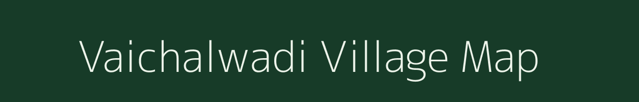 Vaichalwadi village map in Maharashtra