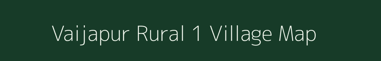 Vaijapur Rural 1 village map in Maharashtra