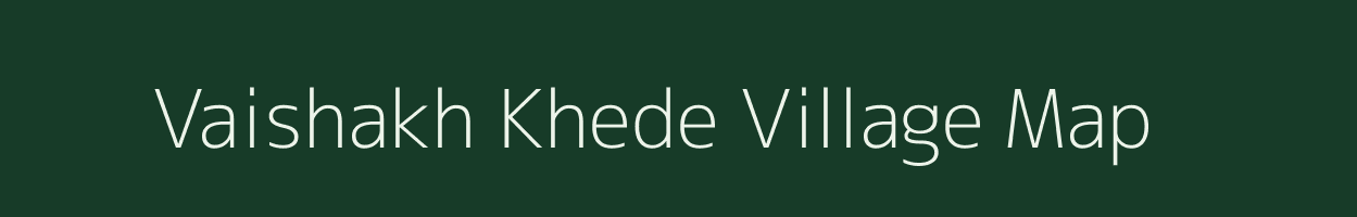 Vaishakh Khede village map in Maharashtra
