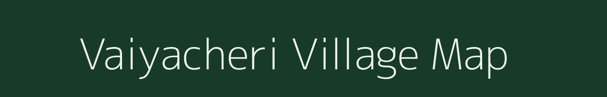 Vaiyacheri village map in Tamil Nadu