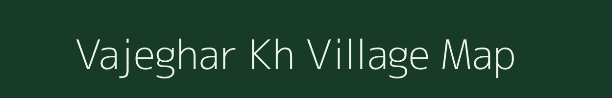 Vajeghar Kh village map in Maharashtra