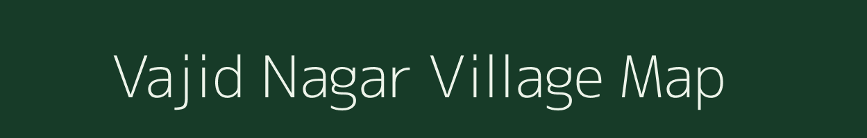 Vajid Nagar village map in Uttar Pradesh