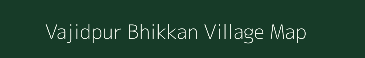 Vajidpur Bhikkan village map in Uttar Pradesh