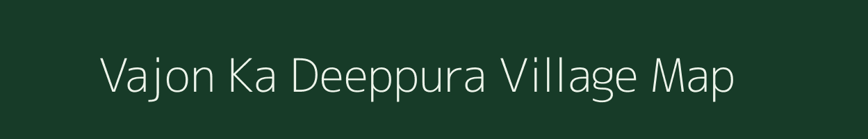 Vajon Ka Deeppura village map in Rajasthan