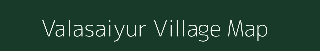 Valasaiyur village map in Tamil Nadu