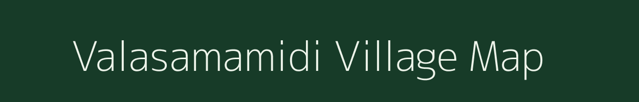 Valasamamidi village map in Andhra Pradesh