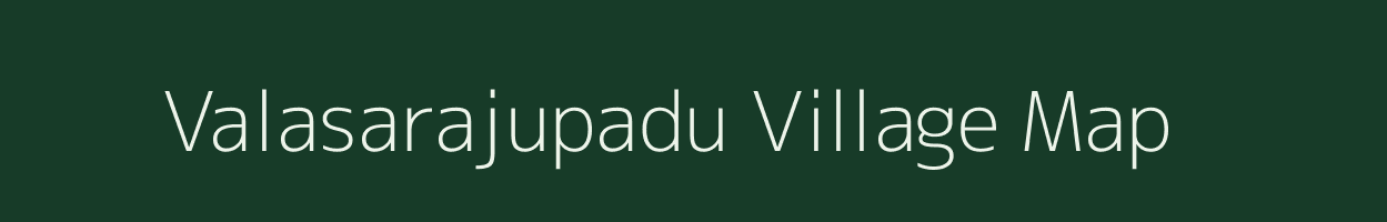 Valasarajupadu village map in Andhra Pradesh