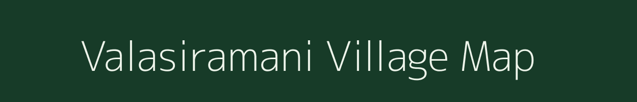 Valasiramani village map in Tamil Nadu