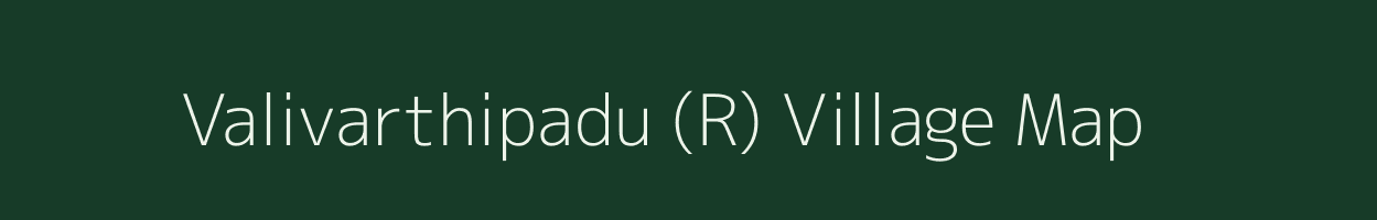 Valivarthipadu (R) village map in Andhra Pradesh