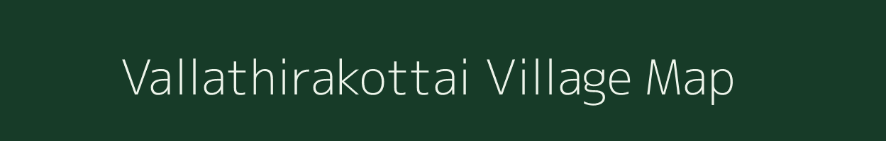 Vallathirakottai village map in Tamil Nadu