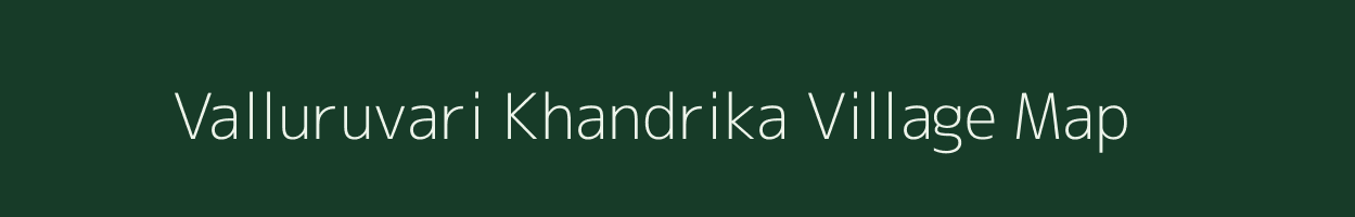 Valluruvari Khandrika village map in Andhra Pradesh