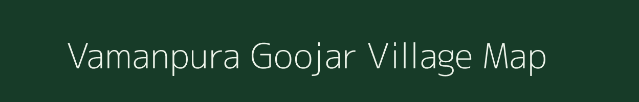 Vamanpura Goojar village map in Rajasthan