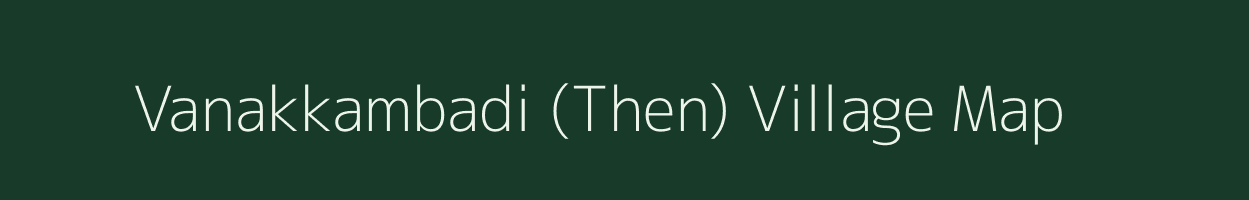 Vanakkambadi (Then) village map in Tamil Nadu