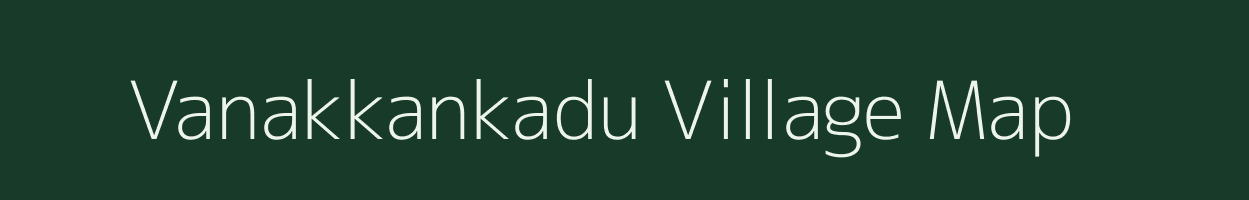 Vanakkankadu village map in Tamil Nadu