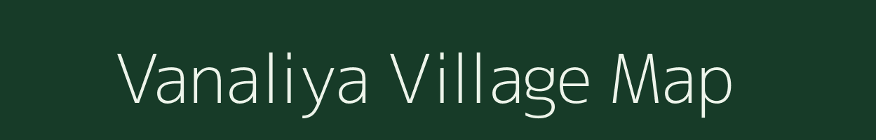 Vanaliya village map in Gujarat