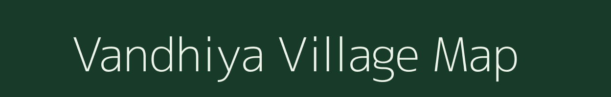 Vandhiya village map in Gujarat