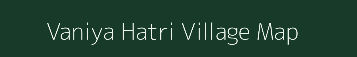 Vaniya Hatri village map in Rajasthan