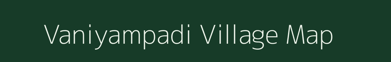 Vaniyampadi village map in Tamil Nadu