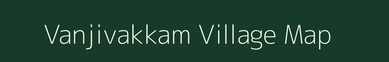 Vanjivakkam village map in Tamil Nadu