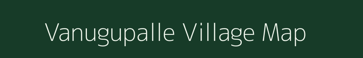 Vanugupalle village map in Andhra Pradesh