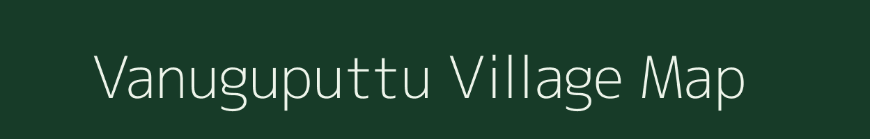 Vanuguputtu village map in Andhra Pradesh