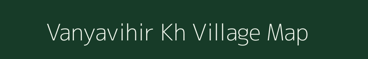 Vanyavihir Kh village map in Maharashtra