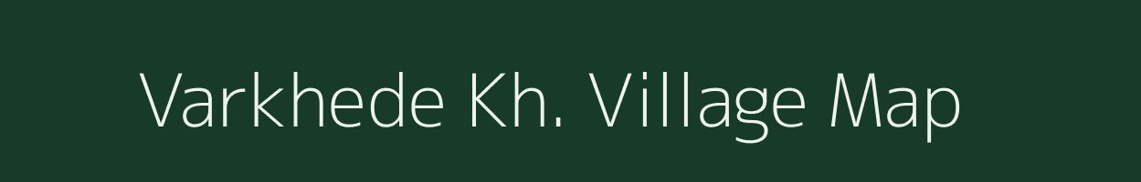 Varkhede Kh. village map in Maharashtra