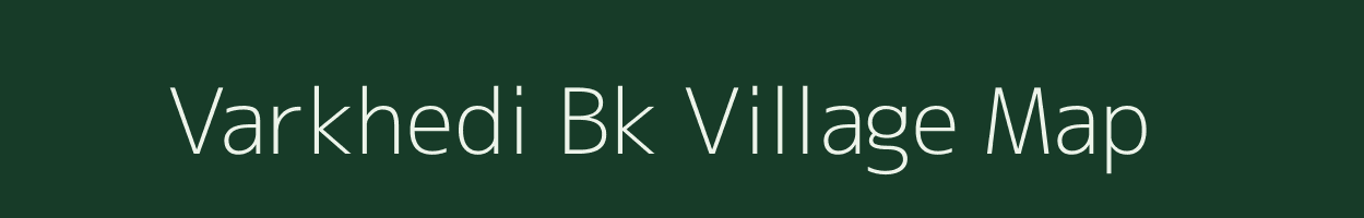 Varkhedi Bk village map in Maharashtra