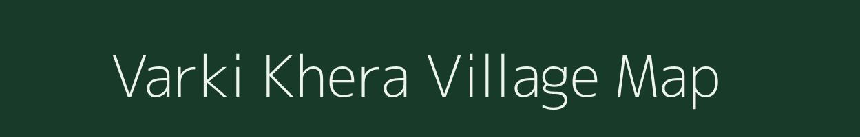 Varki Khera village map in Rajasthan