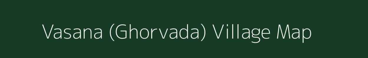 Vasana (Ghorvada) village map in Gujarat