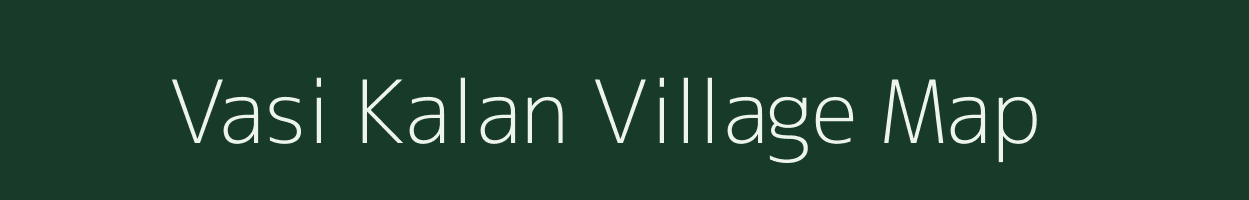 Vasi Kalan village map in Uttar Pradesh