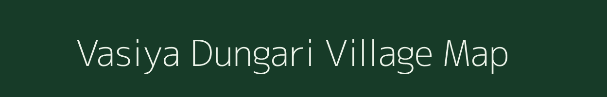 Vasiya Dungari village map in Gujarat