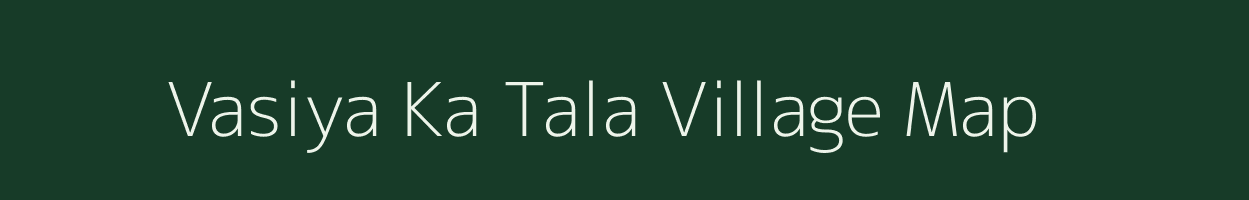 Vasiya Ka Tala village map in Rajasthan