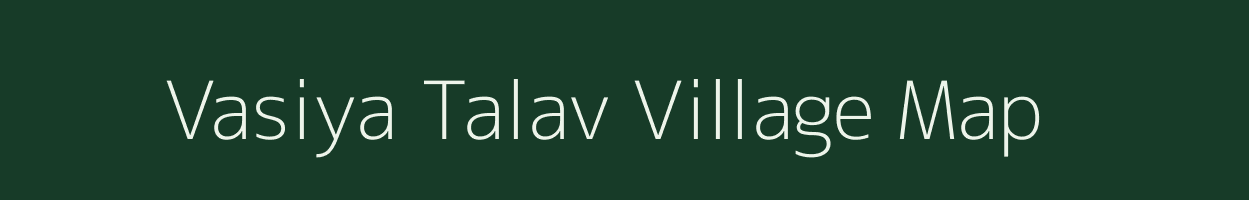 Vasiya Talav village map in Gujarat