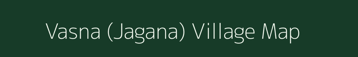 Vasna (Jagana) village map in Gujarat